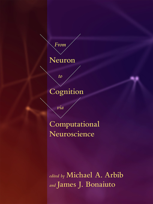 Title details for From Neuron to Cognition via Computational Neuroscience by Michael A. Arbib - Available